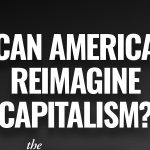 TLP Podcast w/ Oren Cass: Reimagining Capitalism & Political Alignments